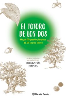 el totoro de los dos: hayao miyazaki y "mi vecino totoro"-hirokatsu kihara-9788411613712