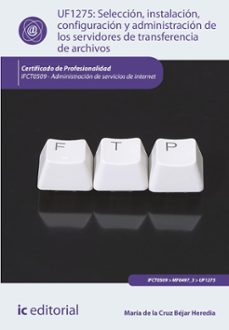 seleccion, instalacion, configuracion y administracion de los servidores de transferencia de archivos. ifct0509 (ebook)-9788411845229