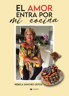 el amor entra por mi cocina-rebeca sanchez ostos-9788411894012