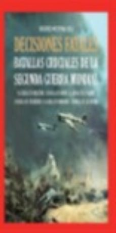 decisiones fatales. batallas cruciales de la ii guerra mundial-9788412379112