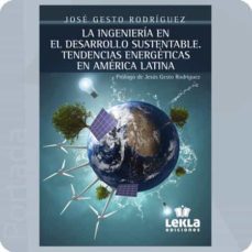 la ingenieria en el desarrollo sustentable. tendencias energerticas en america latina-9788412551112