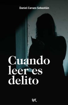 cuando leer es delito-daniel carazo sebastian-9788412660012