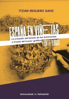 españa en viñetas: la creacion del estado de las autonomias a tra ves del humor grafico (1977 - 1983)-itziar reguero sanz-9788413203812