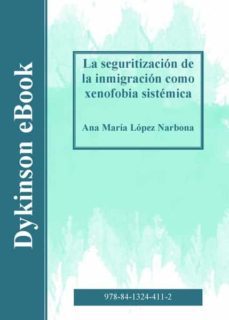 la seguritización de la inmigración como xenofobia sistémica. (ebook)-ana maria lopez narbona-9788413244112