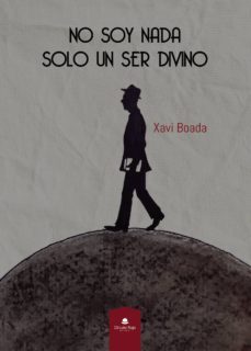 no soy nada. solo un ser divino-xavi boada-9788413316512