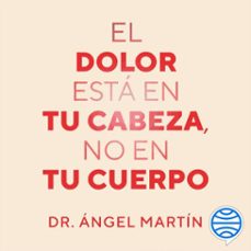el dolor esta en tu cabeza, no en tu cuerpo (audiolibro)-angel martin-9788413444512