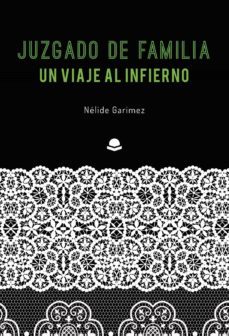 juzgado de familia, un viaje al infierno-nelide garimez-9788413500812