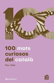 100 mots curiosos del catala-pau vidal gavilan-9788413562612