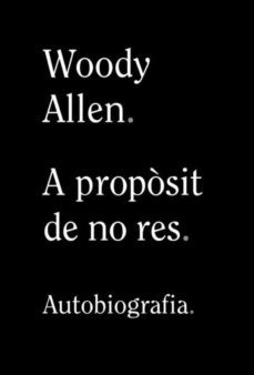 a propòsit de no res-woody allen-9788413620312