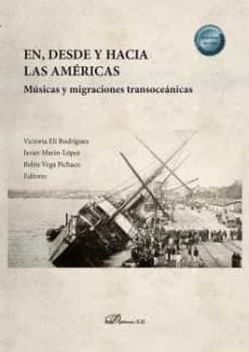 en, desde y hacia las americas. musicas y migraciones transoceanicas-violeta eli rodriguez-javier martin lopez-belen vega pichaco-9788413776712