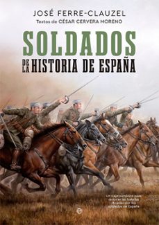soldados de la historia de españa-jose ferre clauzel-cesar cervera moreno-9788413842912