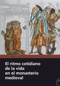 el ritmo cotidiano de la vida en el monasterio medieval-9788415072812