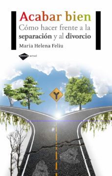 acabar bien: como hacer frente a la separacion y al divorcio-maria helena feliu pi de la serra-9788415115212