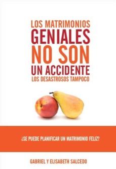 los matrimonios geniales no son un accidente, los desastrosos tam poco-9788415404712