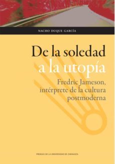de la soledad a la utopia: fredric jameson, interprete de la cultura postmoderna (ebook)-nacho duque garcia-9788415538912