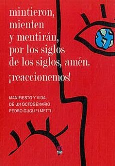 mintieron, mienten y mentiran, por los siglos de los siglos, amen ¡reaccionemos!-pedro guglielmetti-9788415584612