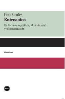 entreactos: en torno a la politica, el feminismo y el pensamiento-9788415917212