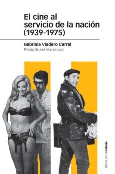 el cine al servicio de la nacion (1939-1975)-gabriela viadero carral-9788415963912
