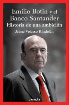 el banco santander y emilio botin: historia de una ambicion-9788416029112