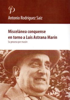 miscelanea conquense en torno a luis astrana marin-antonio rodriguez saiz-9788416161812
