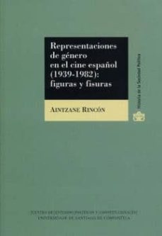 representaciones de genero en el cine español (1939-1982): figura s y fisuras-aintzane rincon-9788416183012