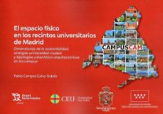 el espacio fisico en los recintos universitarios de madrid. dimen siones de la sostenibilidad, sinergias universidad -ciudad-pablo campos calvo sotelo-9788416349012