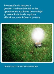 prevencion de riesgos y gestion medioambiental en las operaciones auxiliares de montaje y mantenimiento de equipos electricos y electronicos (uf1963)-9788416424412