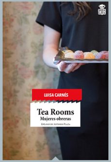 tea rooms: mujeres obreras-luisa carnes caballero-9788416537112
