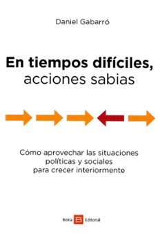 en tiempos dificiles, acciones sabias: como aprovechar la situacion politica y social para crecer interiormente-9788416680412