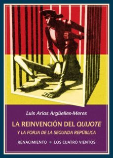 la reinvencion del quijote y la forja de la segunda republica-luis arias arguelles meres-9788416685912