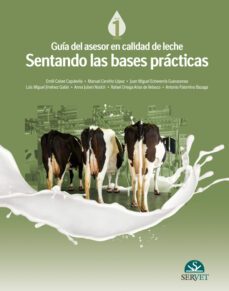 guia del asesor en calidad de leche. sentando las bases practicas-emili;cerviño lopez, manuel;echeverria gueracenea, juan miguel;jimenez galan, luis miguel;jubert rosich, anna;ortega arias de velasco, rafael;palomino bazaga, antonio calvet capdevila-9788416818112