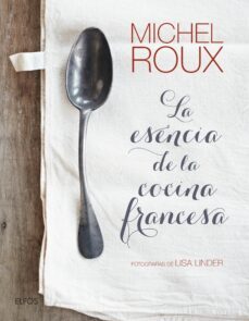 la esencia de la cocina francesa-michel roux-9788416965212