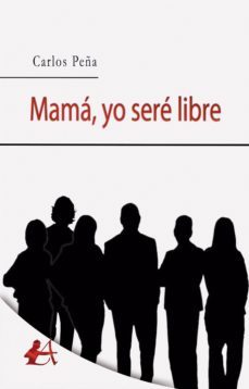 mamá, yo seré libre (ebook)-carlos peña-9788417362812