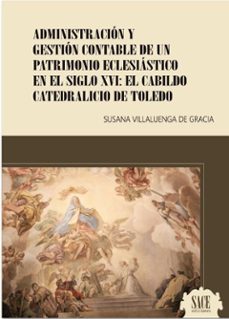 administracion y gestion contable de un patrimonio eclesiastico e n el siglo xvi-susana villaluenga de gracia-9788417409012