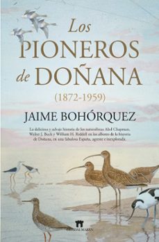 los pioneros de doñana (1872-1959)-jaime bohorquez-9788417547912