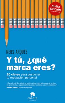 y tu, ¿que marca eres?: 20 claves para gestionar tu reputacion personal-neus arques-9788417568412