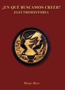 ¿en que buscamos creer? electrohistoria-maria ruiz-9788417578312