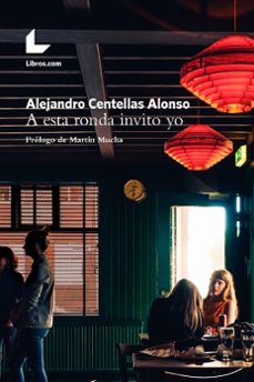 a esta ronda invito yo-alejandro centellas alonso-9788417643812