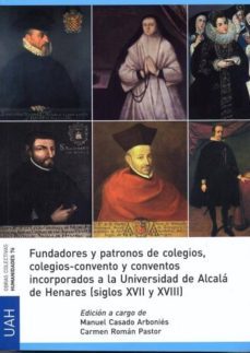 fundadores y patronos de colegios, colegios-convento y conventos incorporadosde alcala de henares (siglos xvii y xvii (ebook)-9788417729912