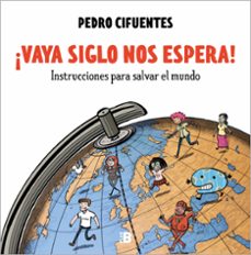 ¡vaya siglo nos espera! (instrucciones para salvar el mundo 1) (ebook)-pedro cifuentes-9788418051029