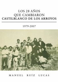 los 28 años de cambiaron castilblanco de los arroyos. 1979-2007-manuel ruiz lucas-9788418109812