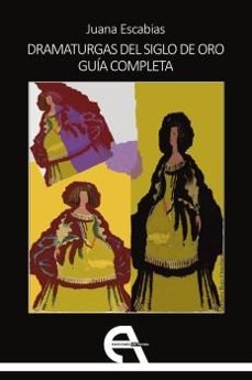 dramaturgas del siglo de oro. guia completa-juana escabias-9788418119712