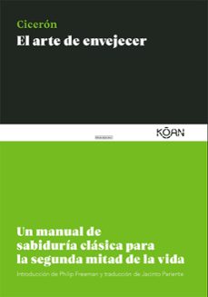 el arte de envejecer: un manual de sabiduria clasica para la segunda mitad de la vida-9788418223112