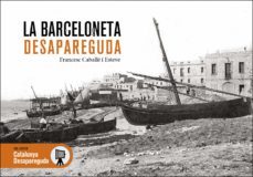 la barceloneta desapareguda-francesc caballe esteve-9788418243912