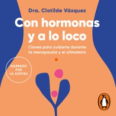con hormonas y a lo loco (audiolibro)-dra. clotilde vazquez-9788418620812