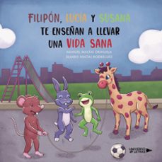 filipon, lucia y susana te enseñan a llevar una vida sana (ebook)-manuel macías orihuela-álvaro macías rodríguez-9788418856112
