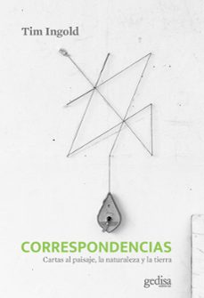 correspondencias: cartas al paisaje, la naturaleza y la tierra-tim ingold-9788418914812