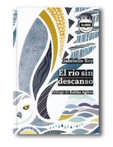 el rio sin descanso (ed. 10 aniversario)-gabrielle roy-9788418918612