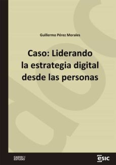 caso: liderando la estrategia digital desde las personas (ebook)-guillermo perez morales-9788418944512