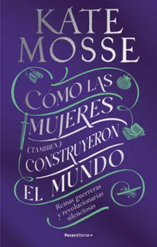 cómo las mujeres (tambien) construyeron el mundo-kate mosse-9788419449412